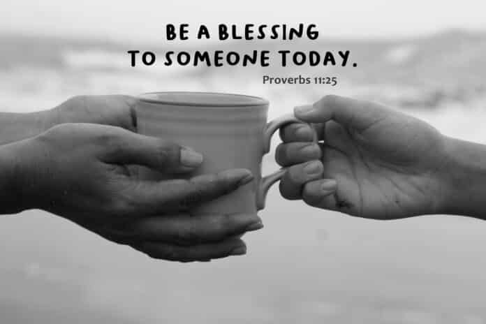 Bible verse quote - Be a blessing to someone today. Proverbs 11:25. With hands of two people holding a cup of coffee in black and white abstract art background. Kindness and giving concept.